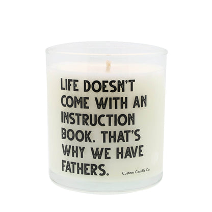 Life Doesn’t Come With An Instruction Book. That’s Why We Have Fathers Quote Candle