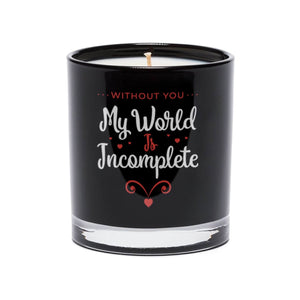 Without You My World is Incomplete Quote Candle (Black tumbler glass)