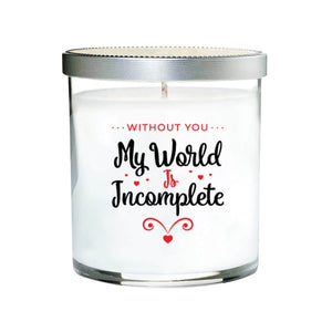 Without You My World is Incomplete Quote Candle (Clear tumbler glass)