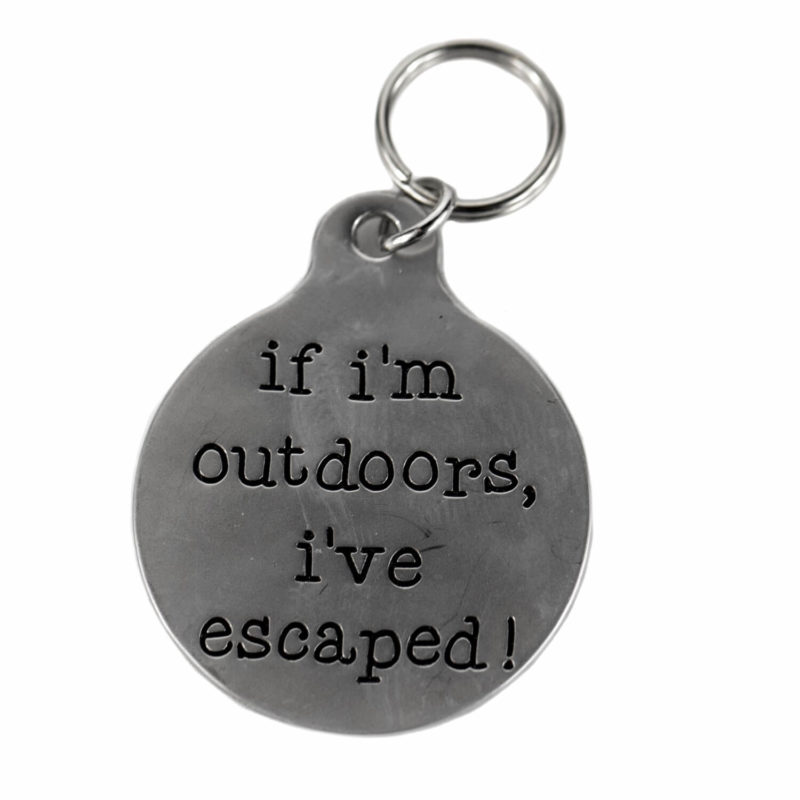 "If I'm outdoors, I've escaped!" Funny Quote Pet Tags.